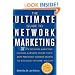 The Ultimate Guide to Network Marketing: 37 Top Network Marketing Income-Earners Share Their Most Preciously Guarded Secrets to Building Extreme Wealth
