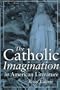 The Catholic Imagination in American Literature