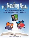 Try Reading Again: How to Motivate and Teach Older Beginners, Age 10 and Up