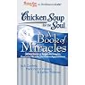 Chicken Soup for the Soul: A Book of Miracles - 34 True Stories of Angels Among Us, Everyday Miracles and Divine Appointment