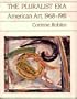 The Pluralist Era: American Art, 1968-1981 (Icon Editions)