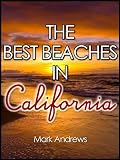 The Best Beaches in California: The top 20 California beaches for a wonderful beach vacation (U.S. Beach Guides)