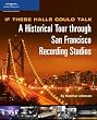 If These Halls Could Talk: A Historical Tour through San Francisco Recording Studios