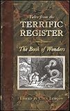 Tales from the Terrific register : the book of wonders