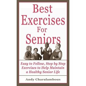 The Best Exercises for Seniors - Step by Step Exercises to Help Maintain a Healthy Senior Life (Fit Expert Series)