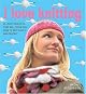 I Love Knitting: 25 Loopy Projects That Will Show You How to Knit Easily and Quickly