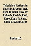 Television Stations in Phoenix, Arizona: Ktvk, Ksaz-TV, Kpnx, Knxv-TV, Kpho-TV, Kazt-TV, Kaet, Kasw, Kppx-TV, Kutp, K38iz-D, K25dm, Ktaz-