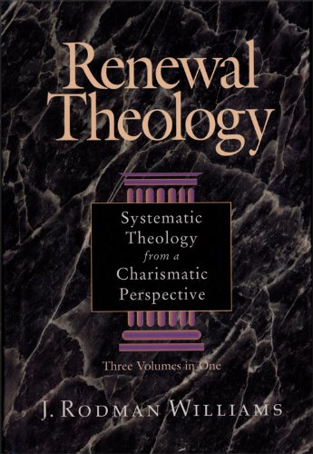 Renewal Theology: Systematic Theology from a Charismatic Perspective