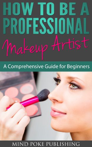 How To Be a Professional Makeup Artist - A Comprehensive Guide for Begginers