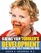Guiding Your Toddler's Development: Eating, Sleeping, Toilet Training, and More Guiding Your Toddler's Development: Eating, Sleeping, Toilet Training, and More
