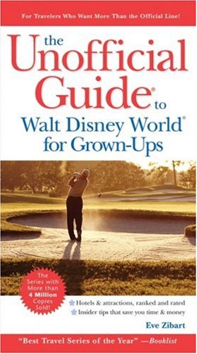 The Unofficial Guide to Walt Disney World for Grown-Ups (Unofficial Guides)