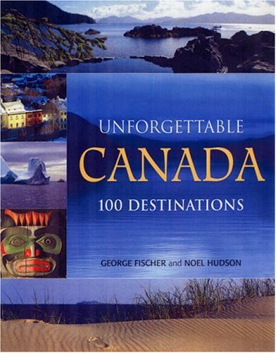 City Travel Guides Discounted  Books : Unforgettable Canada: 100 Destinations