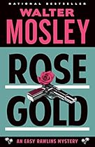 Rose Gold: An Easy Rawlins Mystery Rose Gold: An Easy Rawlins Mystery