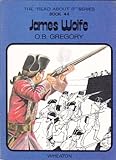 The 'read about it' series / by O.B. Gregory. Books 25-48 : Historical topics. Book 44, James Wolfe