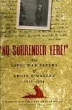 No Surrender Here!': The Civil War Papers of Ernie O'Malley, 1922-1924 No Surrender Here!': The Civil War Papers of Ernie O'Malley, 1922-1924
