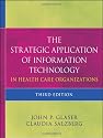 The Strategic Application of Information Technology in Health Care Organizations