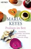 Pralinen im Bett: Schuhdiebe, Mutterliebe, Seitenhiebe und weitere T&uuml;cken des Alltags - Marian Keyes