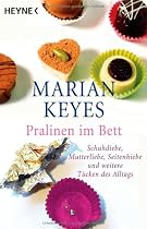 Pralinen im Bett: Schuhdiebe, Mutterliebe, Seitenhiebe und weitere Tücken des Alltags