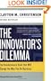 The Innovator's Dilemma: The Revolutionary Book that Will Change the Way You Do Business (Collins Business Essentials)