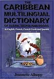 The Caribbean Multilingual Dictionary: Of Flora, Fauna and Foods in English, French Creole, and Spanish