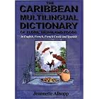 The Caribbean Multilingual Dictionary of Flora, Fauna and Foods in English, French, French... by  Jeannette Allsopp