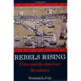 Rebels Rising: Cities and the American Revolution