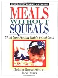 Meals Without Squeals: Child Care Feeding Guide and Cookbook