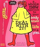 Deal with It! A Whole New Approach to Your Body, Brain, and Life as a gURL