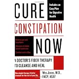 Cure Constipation Now: A Doctor's Fiber Therapy to Cleanse and Heal