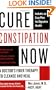 Cure Constipation Now: A Doctor's Fiber Therapy to Cleanse and Heal