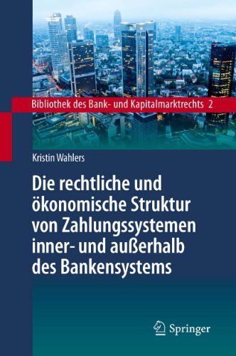 Die rechtliche und ökonomische Struktur von Zahlungssystemen inner- und außerhalb des Bankensystems (Bibliothek des Bank- und Kapitalmarktrechts) (German Edition)