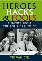 Heroes, Hacks, and Fools: Memoirs from the Political Inside