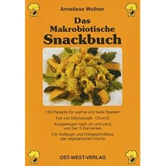 Das Makrobiotische Snackbuch: 150 Rezepte f�r warme und kalte Speisen, Frei von Milcheiwei� - ohne Ei, Ausgewogen nach Yin und Yang und den 5 ... und ... und Fortgeschrittene der vegetarischen K�che