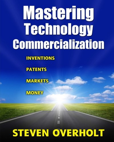 Mastering Technology Commercialization: Inventions; Patents; Markets; Money