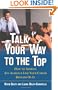 Talk Your Way to the Top: How to Address Any Audience Like Your Career Depends On It