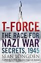 T-Force: The Race for Nazi War Secrets 1945