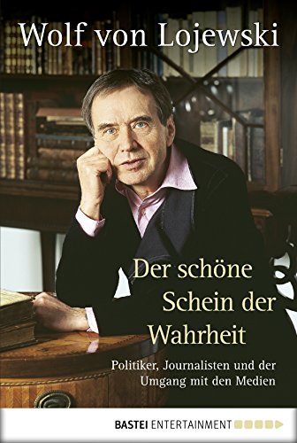 Der schöne Schein der Wahrheit: Politiker, Journalisten und der Umgang mit den Med (German Edition)