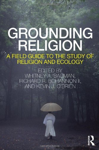 Grounding Religion A Field Guide to the Study of Religion and Ecology [Routledge,2010] [Paperback]