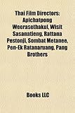 Thai Film Directors: Apichatpong Weerasethakul, Wisit Sasanatieng, Rattana Pestonji, Sombat Metanee, Pen-Ek Ratanaruang, Pang Brothers-
