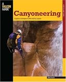 Canyoneering: A Guide to Techniques for Wet and Dry Canyons (How To Climb Series)