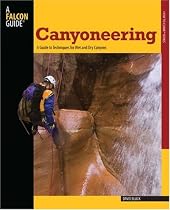Canyoneering: A Guide to Techniques for Wet and Dry Canyons (How To Climb Series)