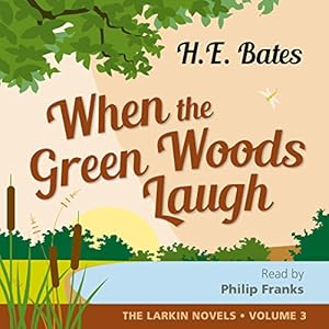 When The Green Woods Laugh (Unabridged) - H. E. Bates