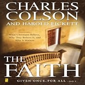 The Faith: What Christians Believe, Why They Believe It, and Why It Matters | [Charles W. Colson, Harold Fickett]