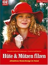 Hüte und Mützen filzen. Design & fashion: Attraktives Mode-Design im Trend