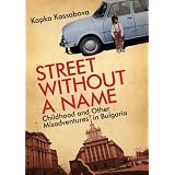 StreetWithoutaName:ChildhoodandOtherMisadventuresinBulgaria