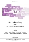 Sonochemistry and Sonoluminescence: Proceedings of the NATO Advanced Study Institute on Sonochemistry and Sonoluminescence Leavenworth, Washington, ... August 1997 (Nato Science Series C: (closed))