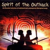 Australia - the Spirit of the Outback: An Essential Selection of Traditional & Contemporary Aboriginal Songs