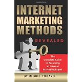 Internet Marketing Methods Revealed: The Complete Guide to Becoming an Internet Marketing Expert