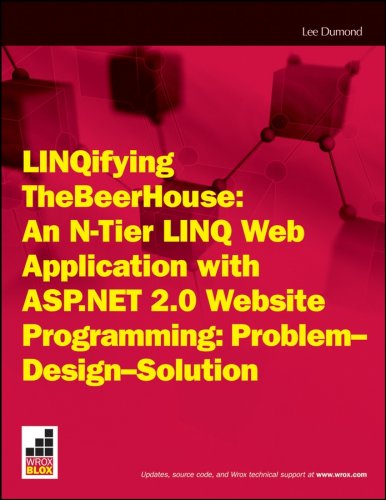 LINQ-ifying TheBeerHouse: An N-Tier LINQ Web Application with ASP.NET 2.0 Website Programming Problem Design Solution (Wrox Briefs)