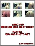 AMATUER WEBCAM GIRL NEXT DOOR: RACHEL BIG ASS PHOTO SET (Webcams)